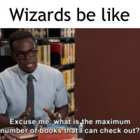 imgflipcom-wizards-be-like-excuse-is-maximum-number-books-can-check-out.png