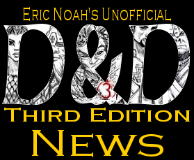 Eric Noah's Unofficial Dungeons and Dragons Third Edition News